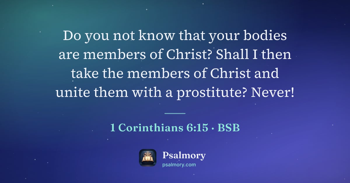 1 Corinthians 6:15 verse artwork: Do you not know that your bodies are members of Christ? Shall I then take the members of…