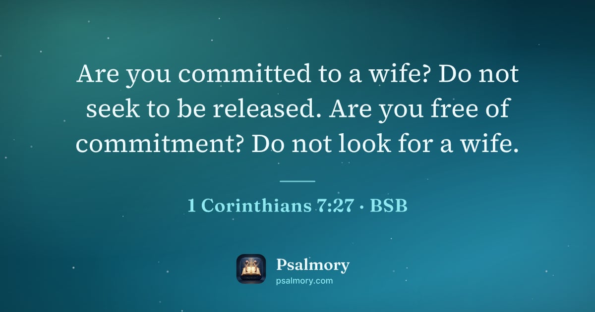 1 Corinthians 7:27 verse artwork: Are you committed to a wife? Do not seek to be released. Are you free of commitment? Do…