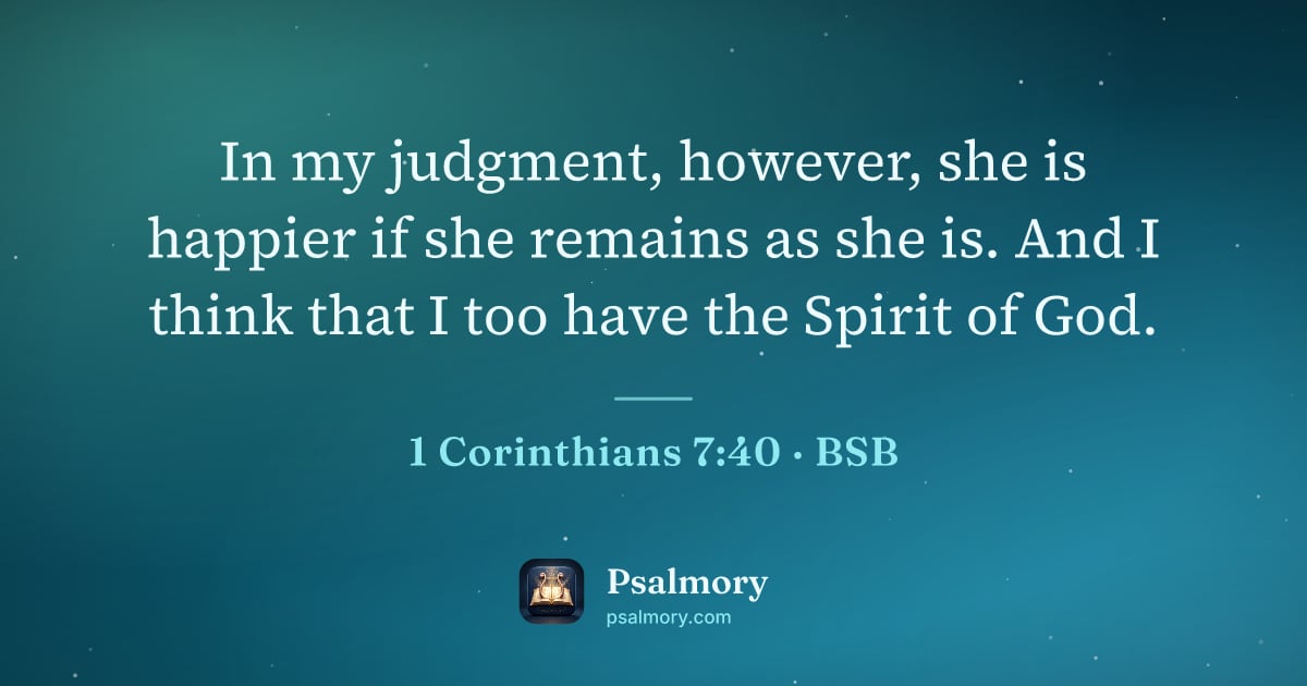 1 Corinthians 7:40 verse artwork: In my judgment, however, she is happier if she remains as she is. And I think that I too…
