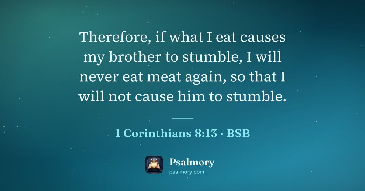 1 Corinthians 8:13 verse artwork: Therefore, if what I eat causes my brother to stumble, I will never eat meat again, so…