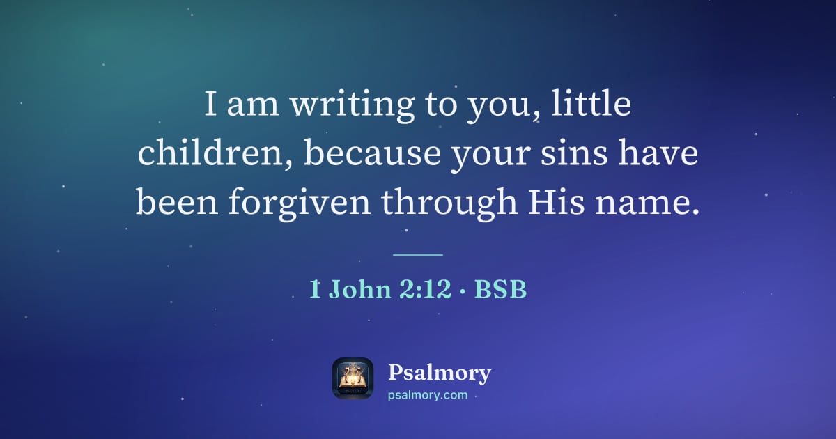 1 John 2:12 verse artwork: I am writing to you, little children, because your sins have been forgiven through His…