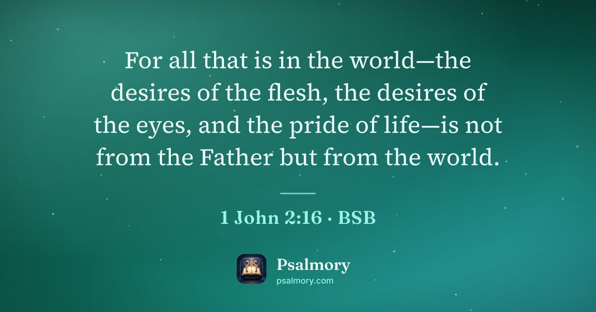 1 John 2:16 verse artwork: For all that is in the world—the desires of the flesh, the desires of the eyes, and the…