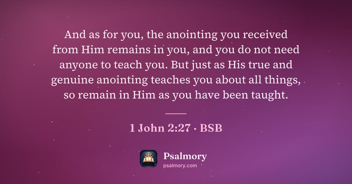 1 John 2:27 verse artwork: And as for you, the anointing you received from Him remains in you, and you do not need…