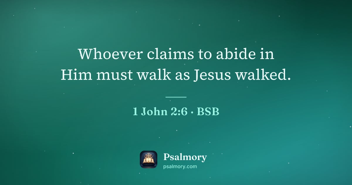 1 John 2:6 verse artwork: Whoever claims to abide in Him must walk as Jesus walked.