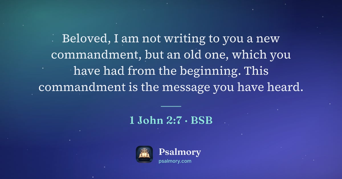 1 John 2:7 verse artwork: Beloved, I am not writing to you a new commandment, but an old one, which you have had…