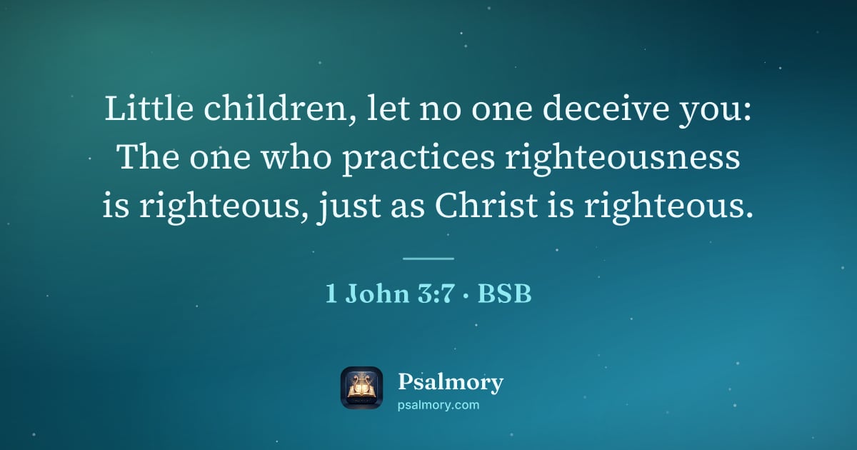 1 John 3:7 verse artwork: Little children, let no one deceive you: The one who practices righteousness is…