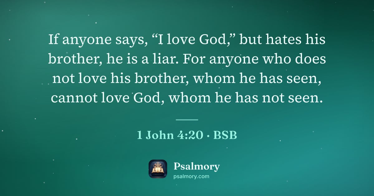 1 John 4:20 verse artwork: If anyone says, “I love God,” but hates his brother, he is a liar. For anyone who does…