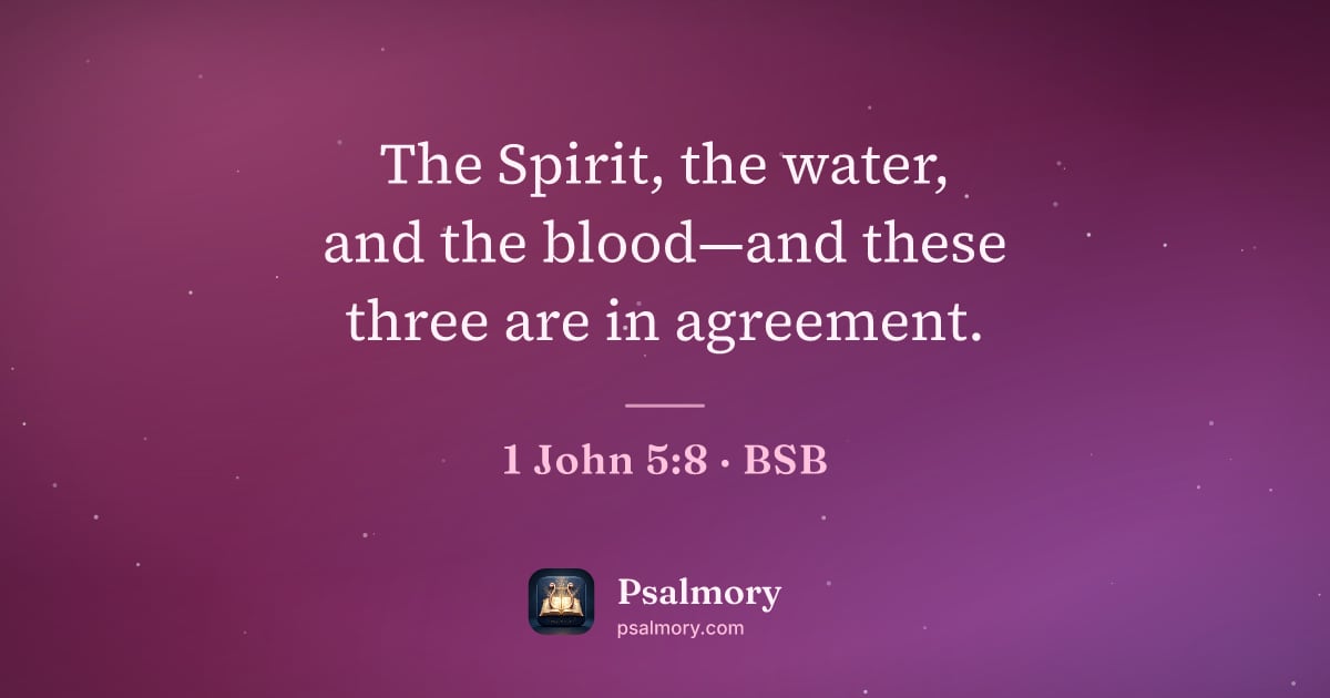 1 John 5:8 verse artwork: The Spirit, the water, and the blood—and these three are in agreement.
