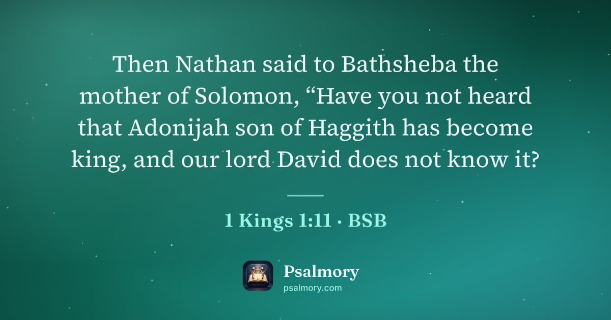 1 Kings 1:11 verse artwork: Then Nathan said to Bathsheba the mother of Solomon, “Have you not heard that Adonijah…