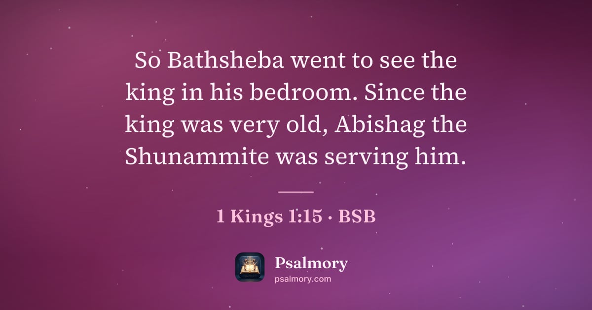 1 Kings 1:15 verse artwork: So Bathsheba went to see the king in his bedroom. Since the king was very old, Abishag…