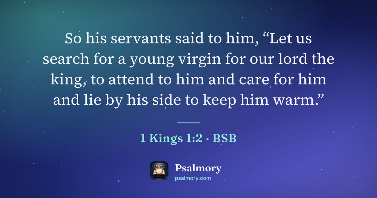1 Kings 1:2 verse artwork: So his servants said to him, “Let us search for a young virgin for our lord the king, to…