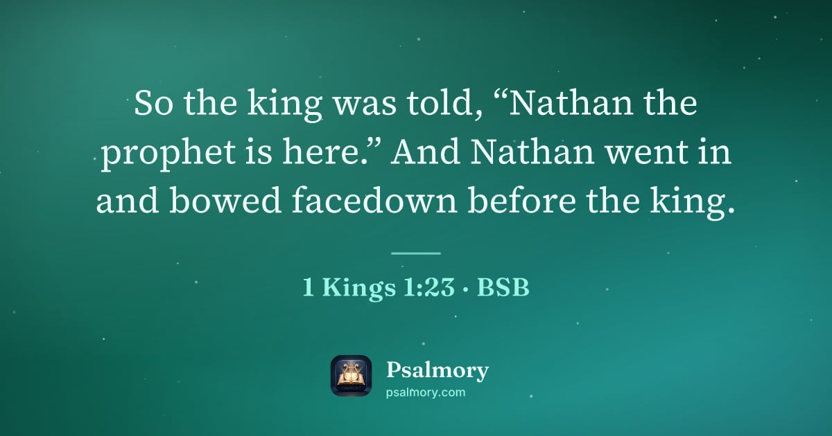 1 Kings 1:23 verse artwork: So the king was told, “Nathan the prophet is here.” And Nathan went in and bowed…
