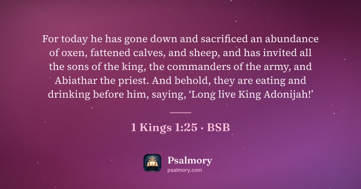 1 Kings 1:25 verse artwork: For today he has gone down and sacrificed an abundance of oxen, fattened calves, and…