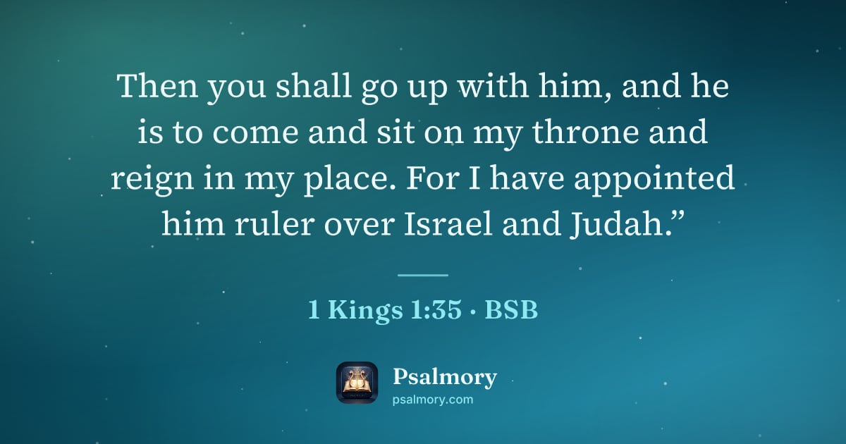 1 Kings 1:35 verse artwork: Then you shall go up with him, and he is to come and sit on my throne and reign in my…