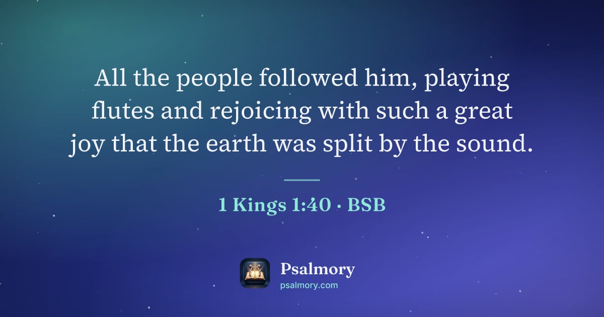 1 Kings 1:40 verse artwork: All the people followed him, playing flutes and rejoicing with such a great joy that the…