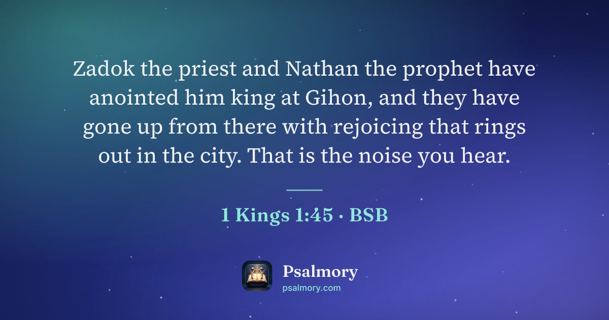 1 Kings 1:45 verse artwork: Zadok the priest and Nathan the prophet have anointed him king at Gihon, and they have…