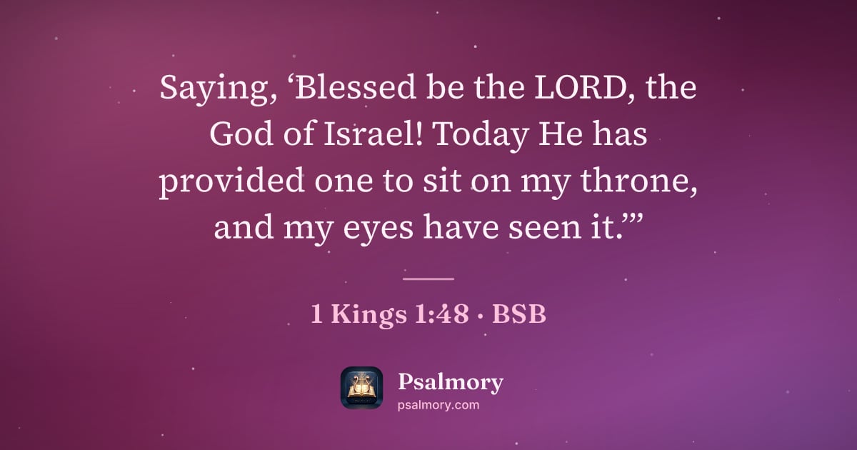 1 Kings 1:48 verse artwork: Saying, ‘Blessed be the LORD, the God of Israel! Today He has provided one to sit on my…