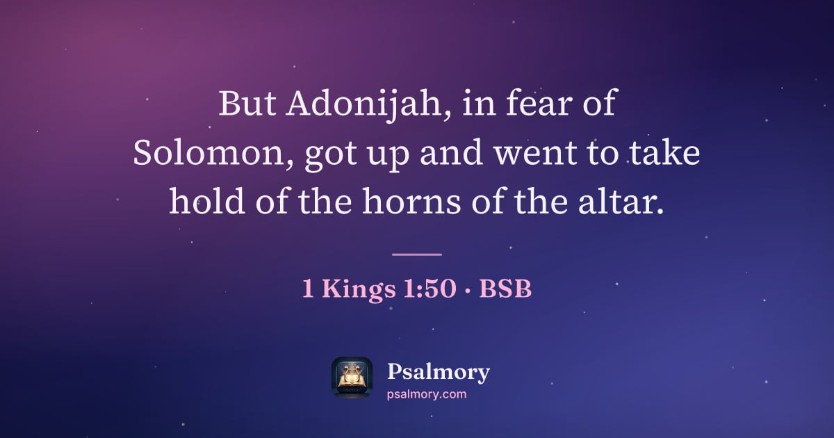 1 Kings 1:50 verse artwork: But Adonijah, in fear of Solomon, got up and went to take hold of the horns of the altar.