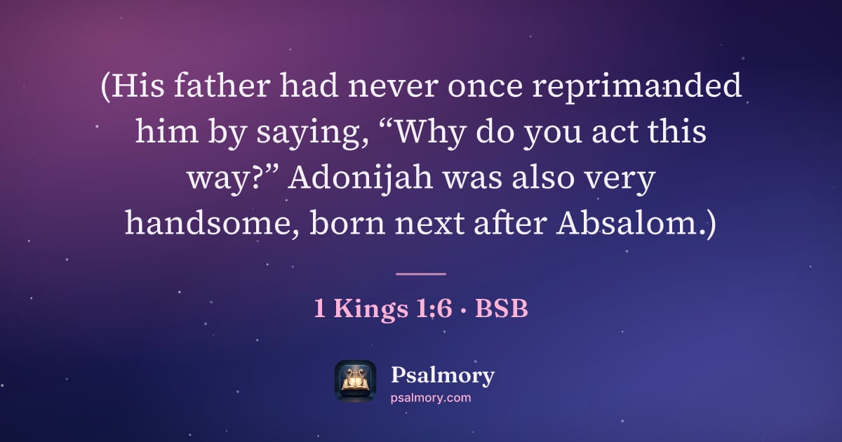 1 Kings 1:6 verse artwork: (His father had never once reprimanded him by saying, “Why do you act this way?”…