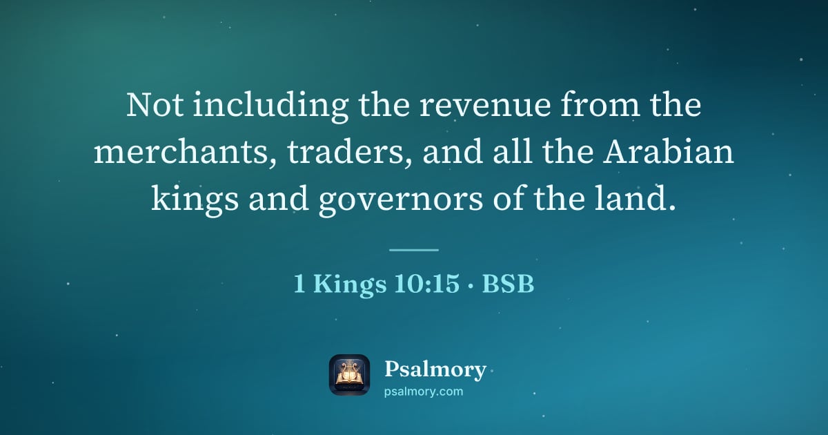 1 Kings 10:15 verse artwork: Not including the revenue from the merchants, traders, and all the Arabian kings and…