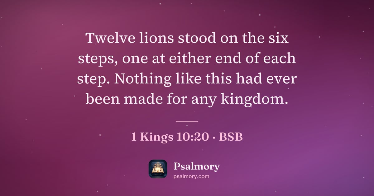 1 Kings 10:20 verse artwork: Twelve lions stood on the six steps, one at either end of each step. Nothing like this…
