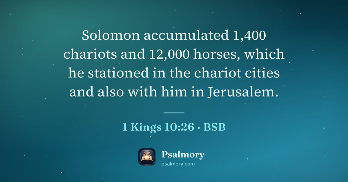 1 Kings 10:26 verse artwork: Solomon accumulated 1,400 chariots and 12,000 horses, which he stationed in the chariot…