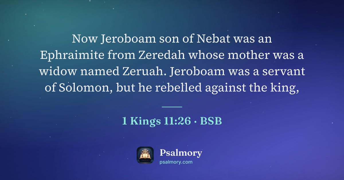 1 Kings 11:26 verse artwork: Now Jeroboam son of Nebat was an Ephraimite from Zeredah whose mother was a widow named…