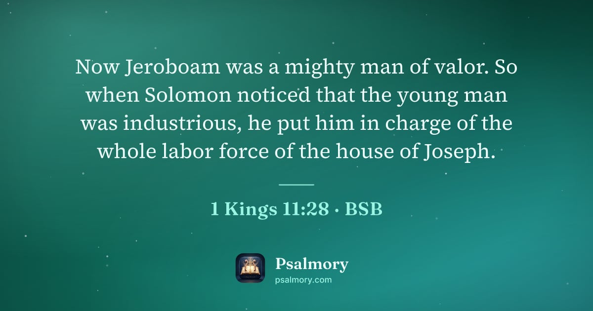 1 Kings 11:28 verse artwork: Now Jeroboam was a mighty man of valor. So when Solomon noticed that the young man was…