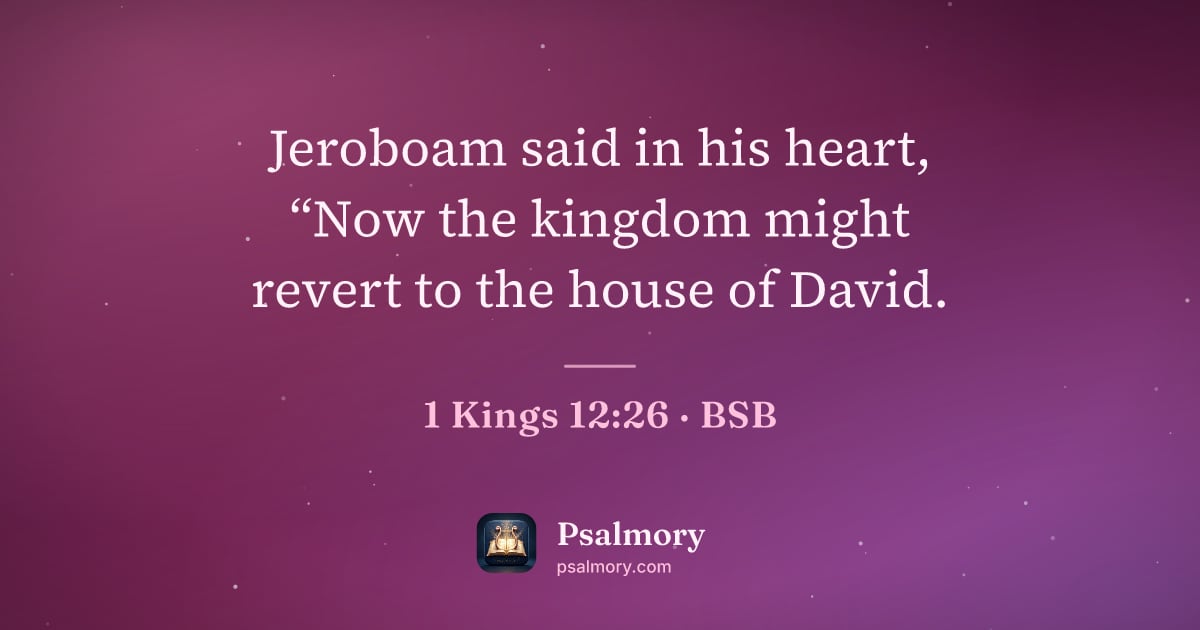 1 Kings 12:26 verse artwork: Jeroboam said in his heart, “Now the kingdom might revert to the house of David.