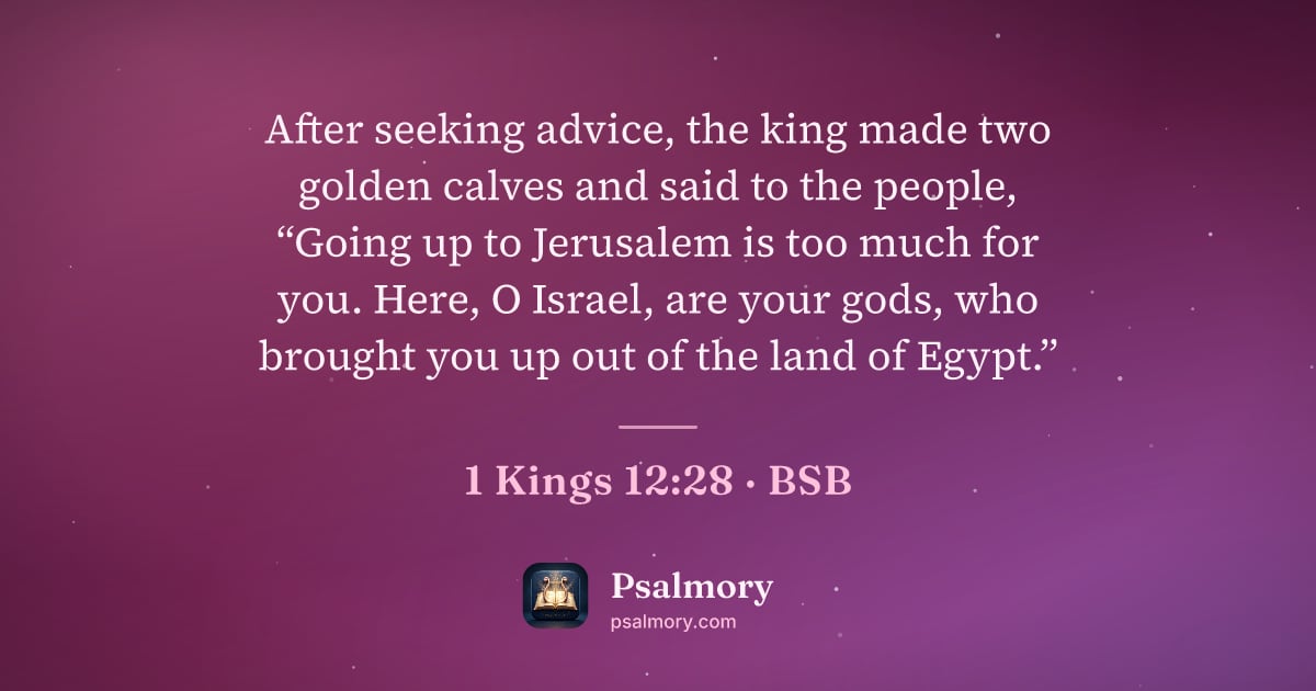 1 Kings 12:28 verse artwork: After seeking advice, the king made two golden calves and said to the people, “Going up…