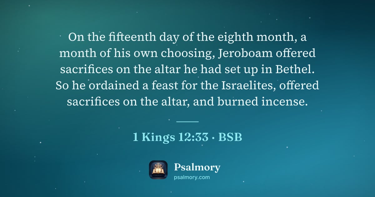 1 Kings 12:33 verse artwork: On the fifteenth day of the eighth month, a month of his own choosing, Jeroboam offered…