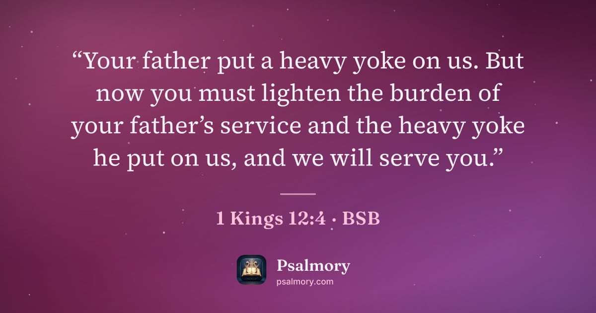 1 Kings 12:4 verse artwork: “Your father put a heavy yoke on us. But now you must lighten the burden of your…