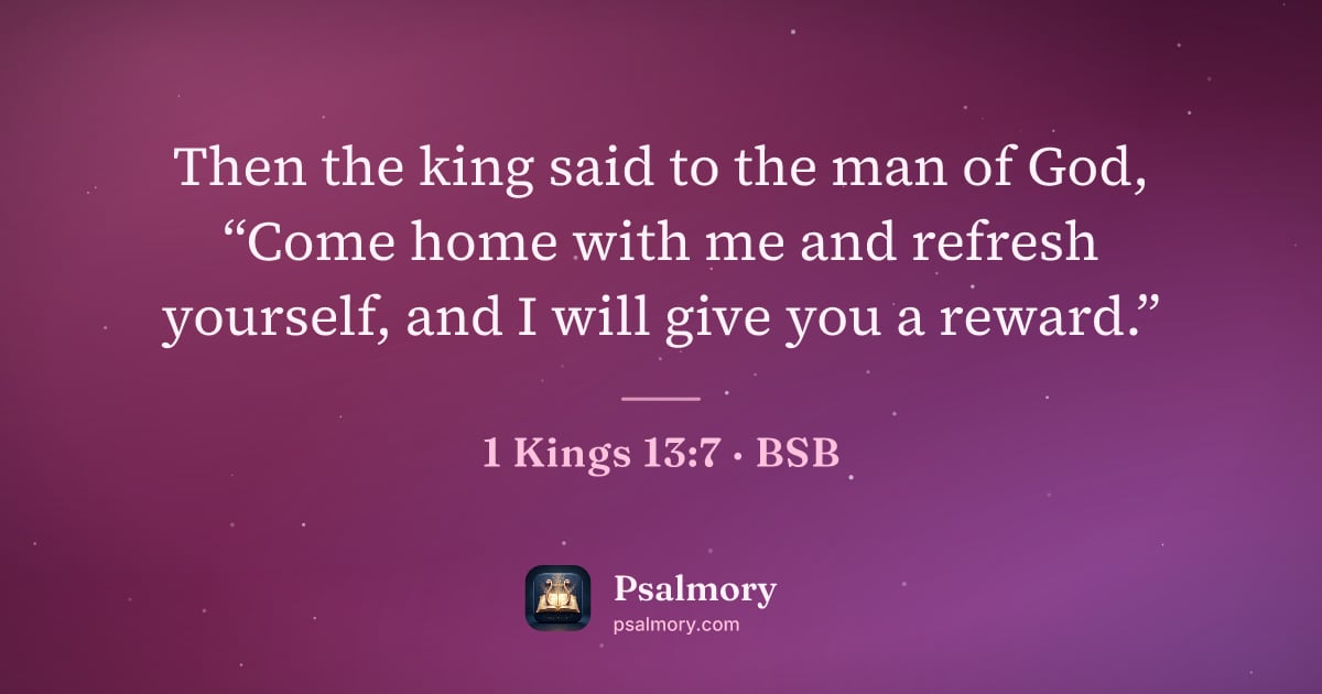 1 Kings 13:7 verse artwork: Then the king said to the man of God, “Come home with me and refresh yourself, and I…