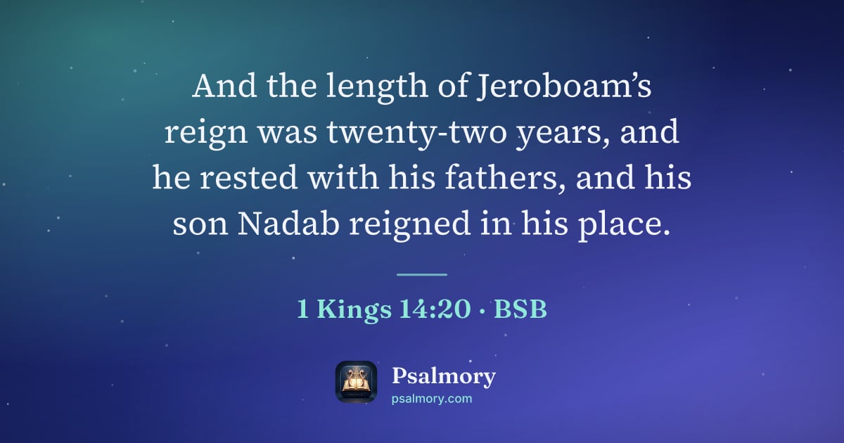 1 Kings 14:20 verse artwork: And the length of Jeroboam’s reign was twenty-two years, and he rested with his fathers,…