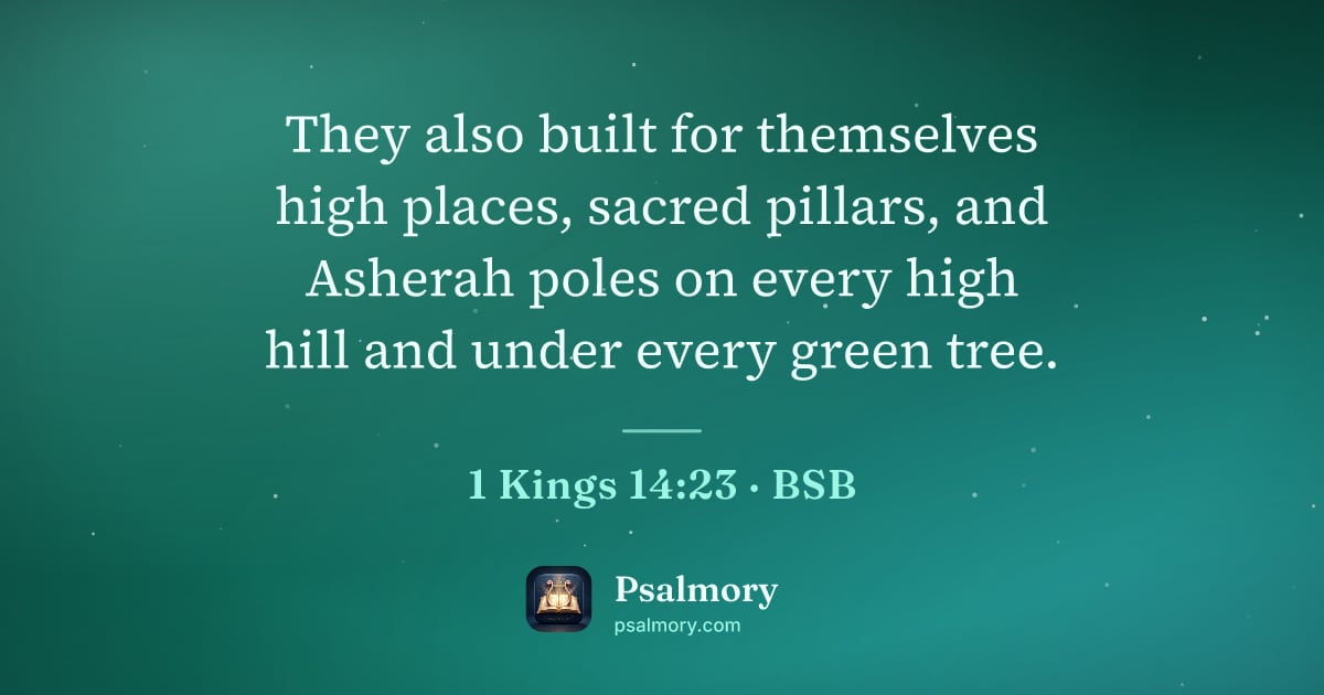 1 Kings 14:23 verse artwork: They also built for themselves high places, sacred pillars, and Asherah poles on every…