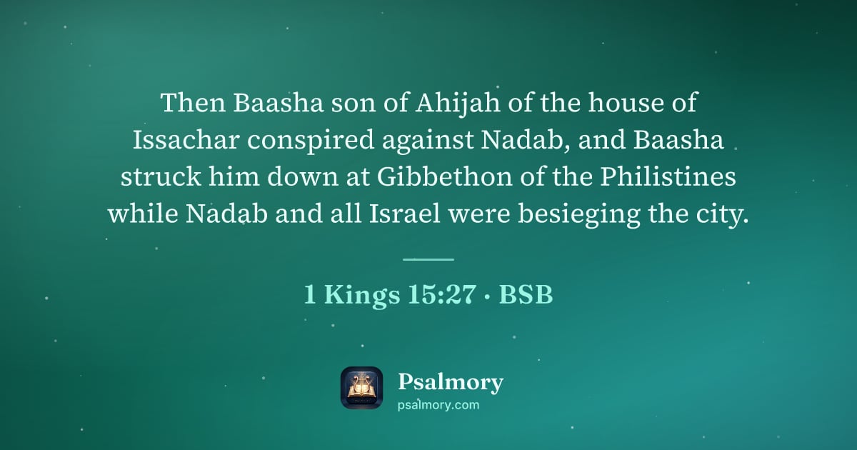 1 Kings 15:27 verse artwork: Then Baasha son of Ahijah of the house of Issachar conspired against Nadab, and Baasha…