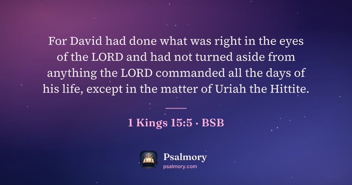 1 Kings 15:5 verse artwork: For David had done what was right in the eyes of the LORD and had not turned aside from…
