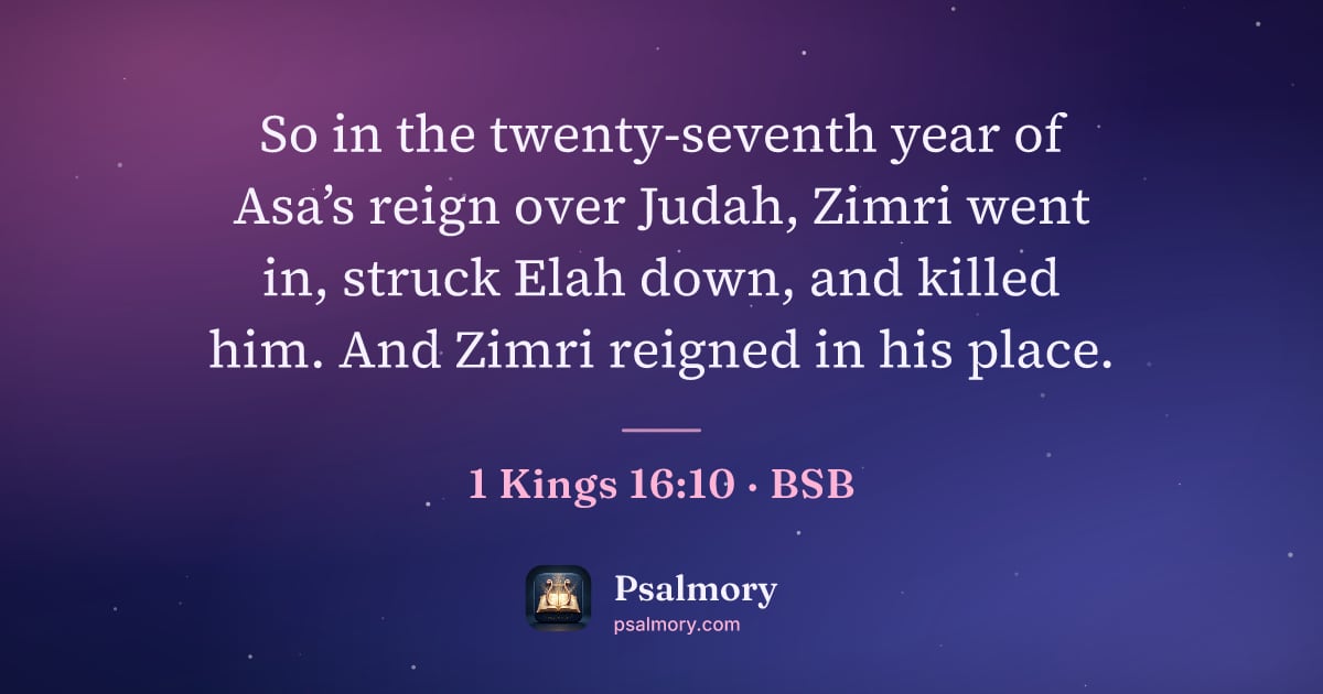 1 Kings 16:10 verse artwork: So in the twenty-seventh year of Asa’s reign over Judah, Zimri went in, struck Elah…