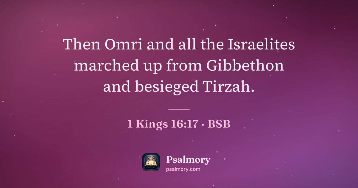 1 Kings 16:17 verse artwork: Then Omri and all the Israelites marched up from Gibbethon and besieged Tirzah.