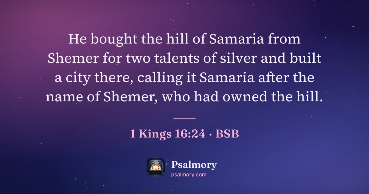 1 Kings 16:24 verse artwork: He bought the hill of Samaria from Shemer for two talents of silver and built a city…