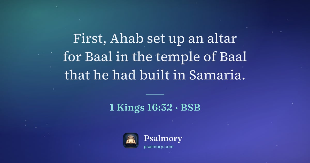 1 Kings 16:32 verse artwork: First, Ahab set up an altar for Baal in the temple of Baal that he had built in Samaria.
