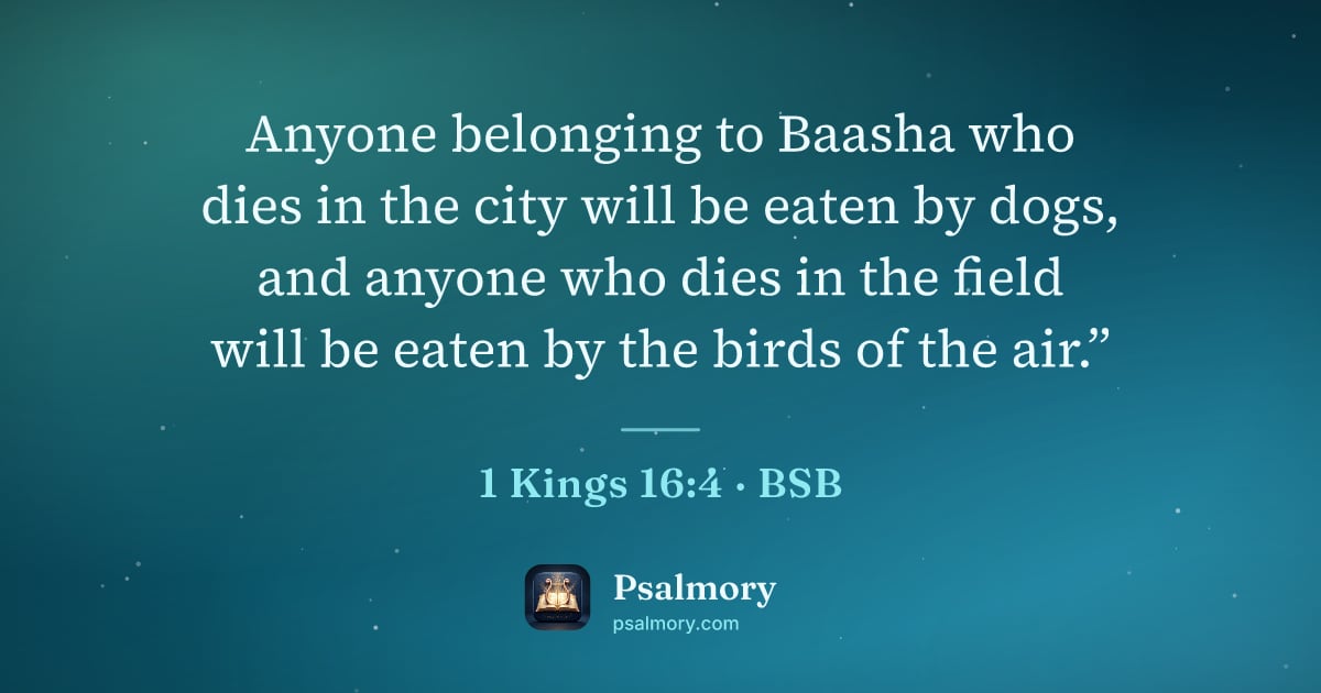 1 Kings 16:4 verse artwork: Anyone belonging to Baasha who dies in the city will be eaten by dogs, and anyone who…