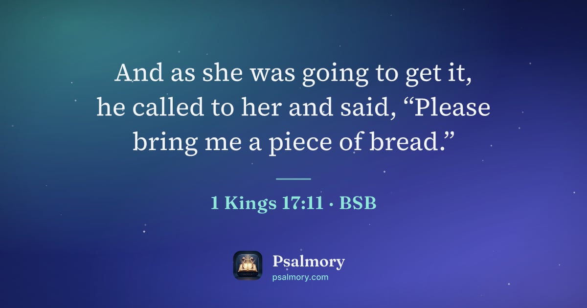 1 Kings 17:11 verse artwork: And as she was going to get it, he called to her and said, “Please bring me a piece of…