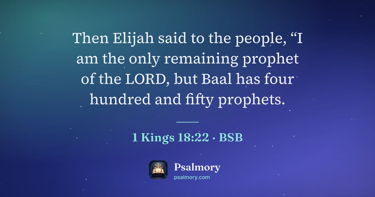 1 Kings 18:22 verse artwork: Then Elijah said to the people, “I am the only remaining prophet of the LORD, but Baal…