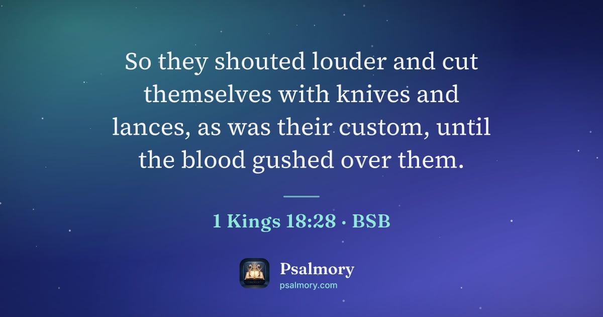 1 Kings 18:28 verse artwork: So they shouted louder and cut themselves with knives and lances, as was their custom,…