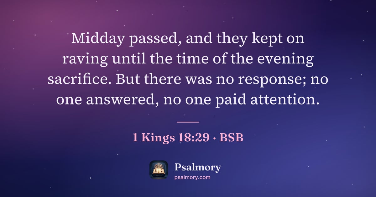1 Kings 18:29 verse artwork: Midday passed, and they kept on raving until the time of the evening sacrifice. But…