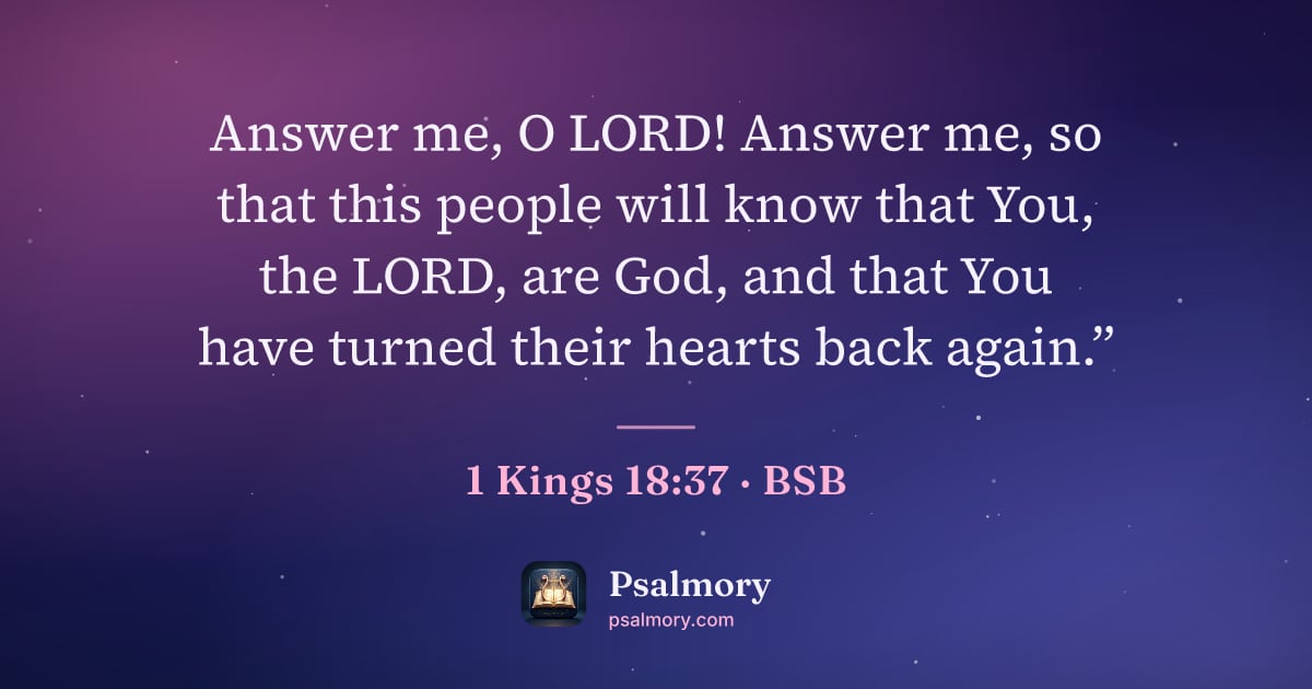 1 Kings 18:37 verse artwork: Answer me, O LORD! Answer me, so that this people will know that You, the LORD, are God,…