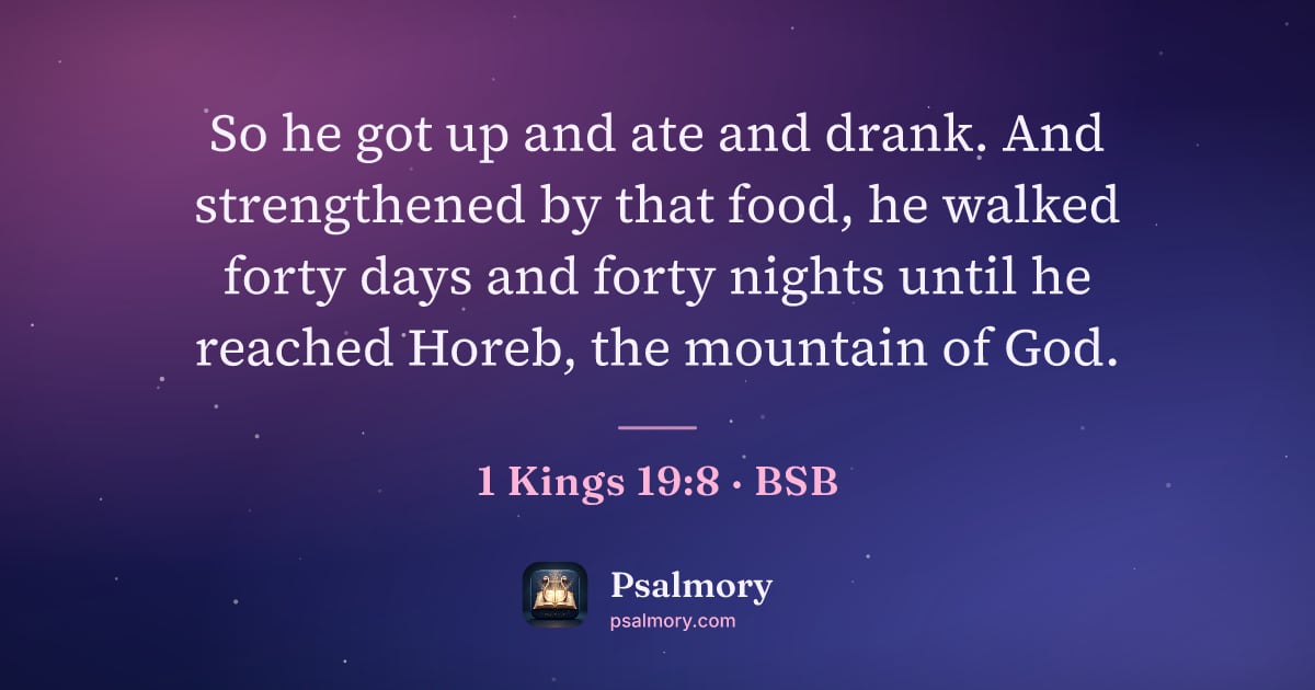 1 Kings 19:8 verse artwork: So he got up and ate and drank. And strengthened by that food, he walked forty days and…