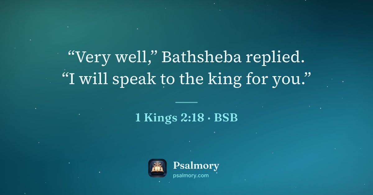 1 Kings 2:18 verse artwork: “Very well,” Bathsheba replied. “I will speak to the king for you.”