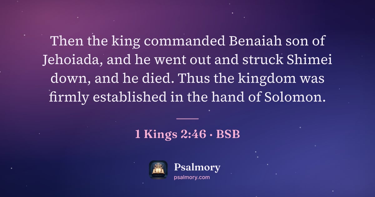 1 Kings 2:46 verse artwork: Then the king commanded Benaiah son of Jehoiada, and he went out and struck Shimei down,…